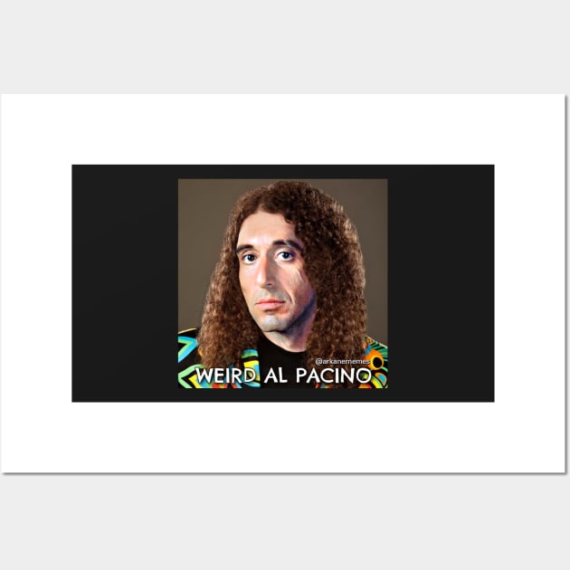 Weird Al Pacino Wall Art by arkanememes